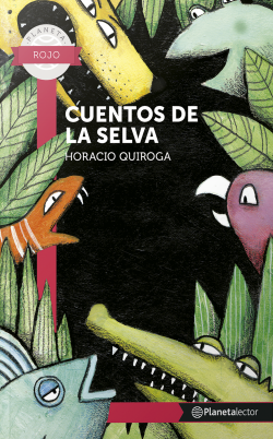 Cuentos de la selva - Horacio Quiroga | PlanetadeLibros